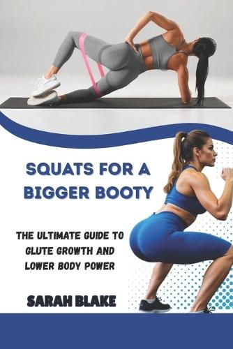 Squats for a Bigger Booty: The Ultimate Guide to Glute Growth and Lower Body Power