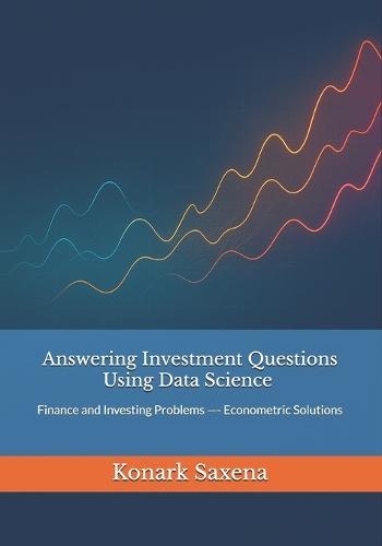 Answering Investment Questions Using Data Science: Finance and Investing Problems -- Econometric Solutions