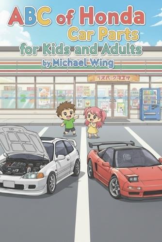 ABC of Honda Car Parts for Kids and Adults: An A-Z of Honda Car Parts written by a JDM Honda Enthusiast