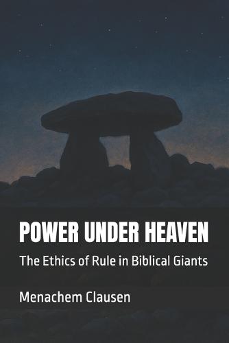 Power Under Heaven: The Ethics of Rule in Biblical Giants