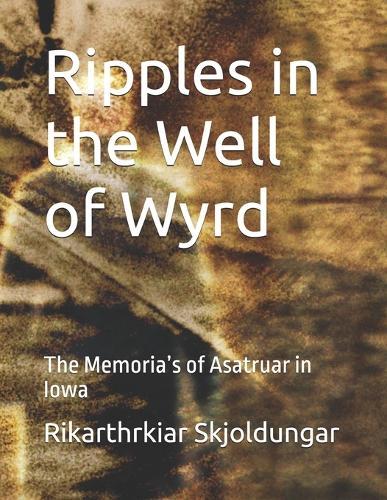 Ripples in the Well of Wyrd: The Memoria's of Asatruar in Iowa