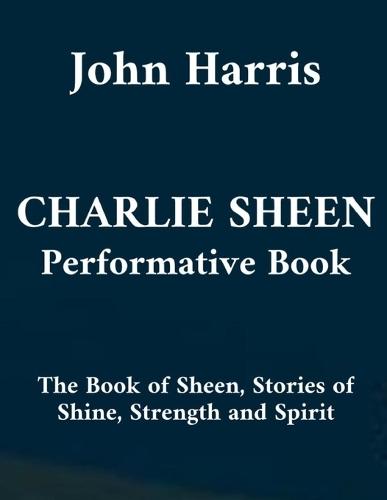 Charlie Sheen Performative Book: The Book of Sheen, Stories of Shine, Strength, and Spirit