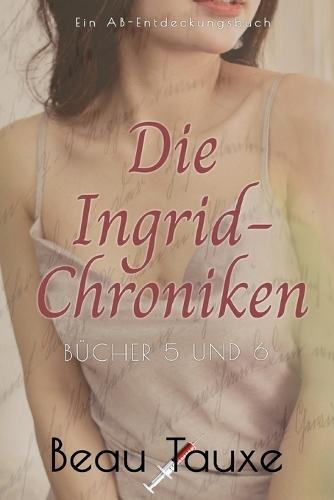 Die Ingrid-Chroniken Bücher 5 und 6: Eine erotische Geschichte über Adult Babys und Windeln