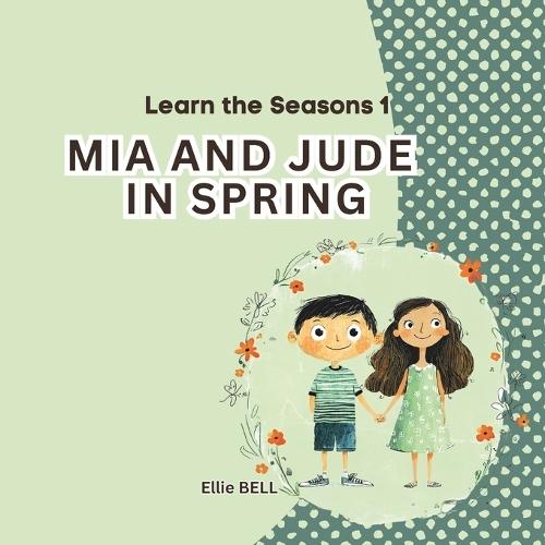 Mia and Jude in Spring: A Fun Spring Picture Book for Toddlers and Preschool, Seasonal Learning for Kids Ages 3-5