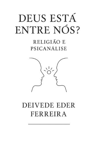 Deus Está Entre Nós?: Religião e Psicanálise