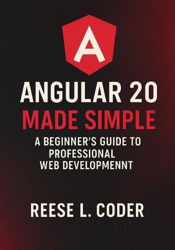 Angular 20 Made Simple: A Beginner's Guide to Professional Web Development