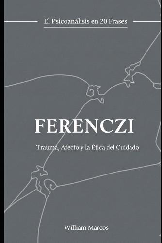 Ferenczi en 20 frases: Trauma, afecto y ética de la clínica