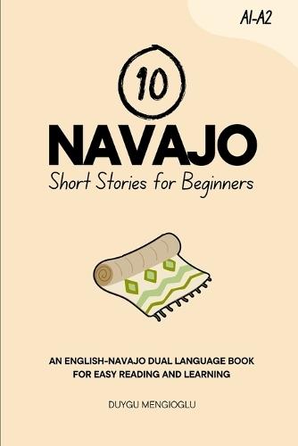 10 Navajo Short Stories for Beginners: An English-Navajo Dual-Language Book for Easy Reading and Learning
