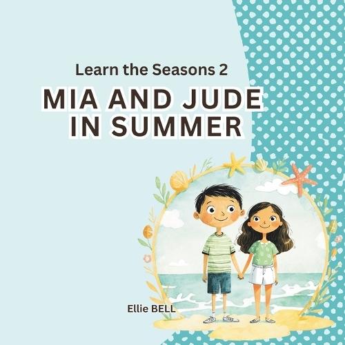 Mia and Jude in Summer: A Fun Summer Picture Book for Toddlers and Preschool, Seasonal Learning for Kids Ages 3-5