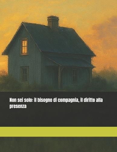 Non sei solo: il bisogno di compagnia, il diritto alla presenza