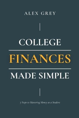 College Finances Made Simple: 7 Steps to Mastering Money as a Student