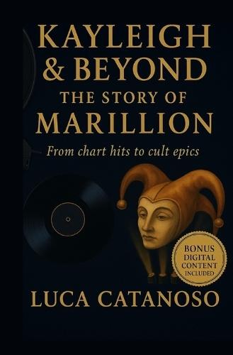 Kayleigh & Beyond: The Story of Marillion From chart hits to cult epics