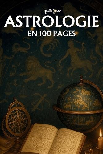 Astrologie: les principaux fondamentaux en 100 pages