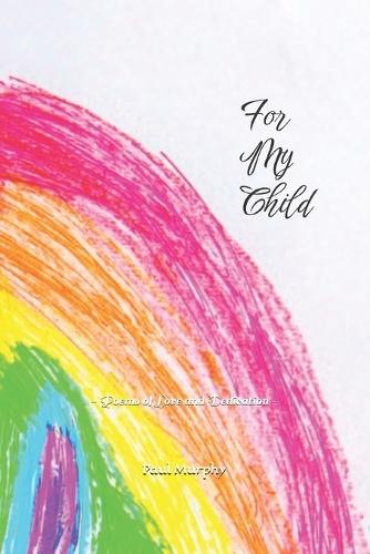 For My Child: - Poems of Love and Dedication -
