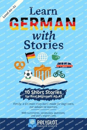 Learn German with Stories: 10 Short stories for real beginners (A0-A1) - Learn German the natural way, through reading.