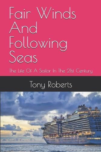 Fair Winds And Following Seas: The Life Of A Sailor In The 21st Century