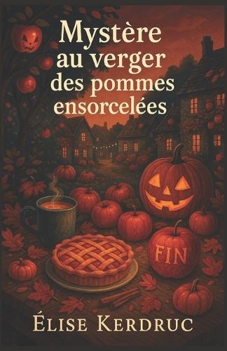 Mystère au verger des pommes ensorcelées: Entre cidre chaud, secrets enfouis et pommes gravées, un cosy mystery breton envoûtant.