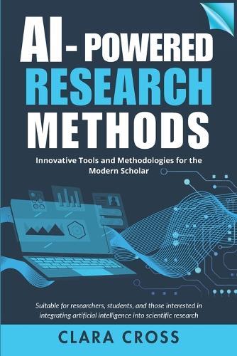 AI-Powered Research Methods: Innovative Tools and Methodologies for the Modern Scholar
