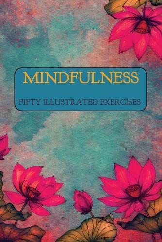 Mindfulness: Fifty Illustrated Exercises