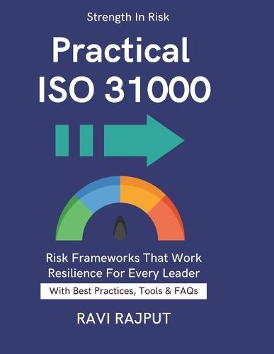 Practical ISO 31000: Aligning Risks & Opportunities Strategic Risk Resilience CXO-Level Risk Decisions ISO Standards Simplified corporate risk culture development risk-based decision making