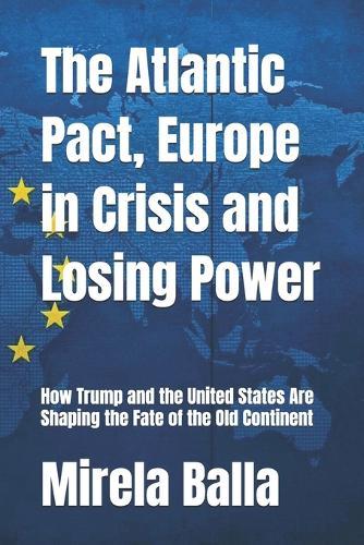 The Atlantic Pact, Europe in Crisis and Losing Power: How Trump and the United States Are Shaping the Fate of the Old Continent