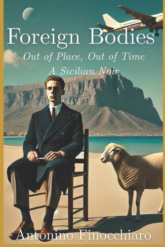 Foreign Bodies: Out of Place, Out of Time - A Sicilian Noir