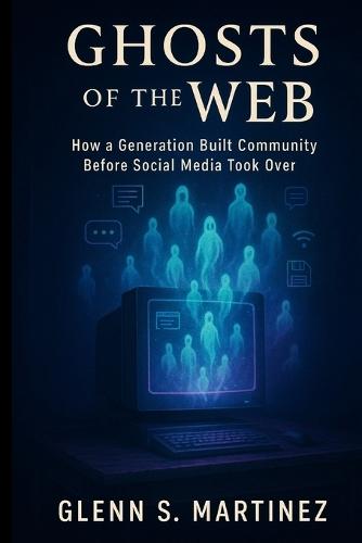 Ghosts of the Web: How a Generation Built Community Before Social Media Took Over