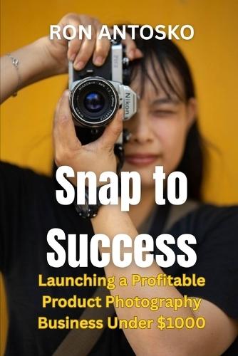 Snap to Success: Launching a Profitable Product Photography Business Under $1000