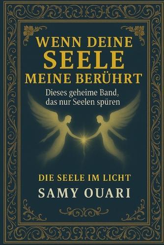 Wenn deine Seele meine berührt: Dieses geheime Band, das nur Seelen spüren