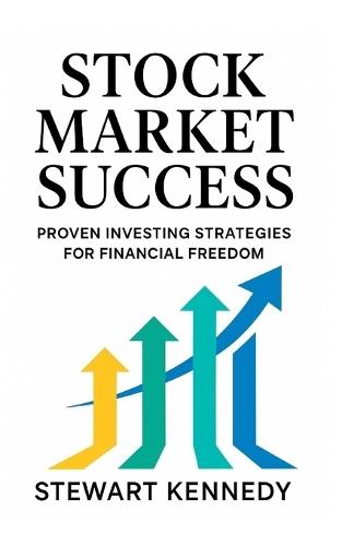 Stock Market Success: Proven Investing Strategies for Financial Freedom