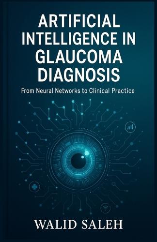 Artificial Intelligence in Glaucoma Diagnosis: From Neural Networks to Clinical Practice