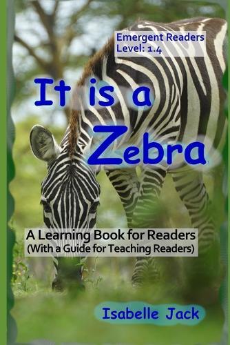 It is a Zebra: A Learning Book for Readers (With a guide for teaching readers)