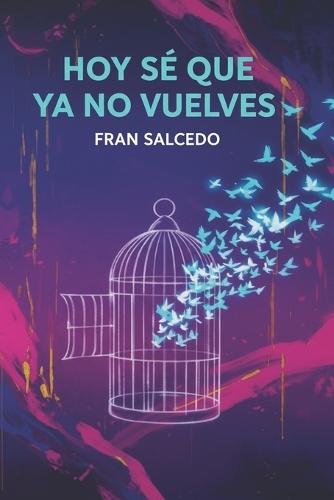 Hoy sé que ya no vuelves