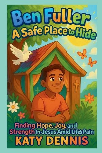 The Ben Fuller Story: Safe Place to Hide : Finding hope, joy and strength in Jesus amid life's pain