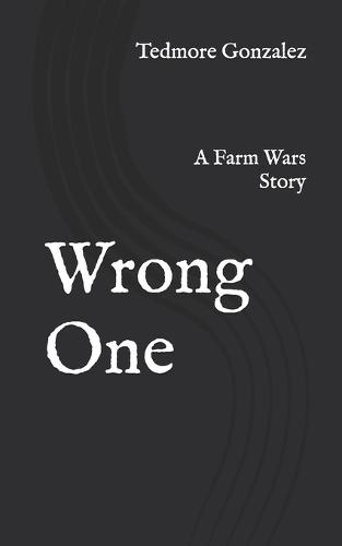 Wrong One: A Farm Wars Story