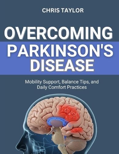 Overcoming Parkinson's Disease: Mobility Support, Balance Tips, and Daily Comfort Practices