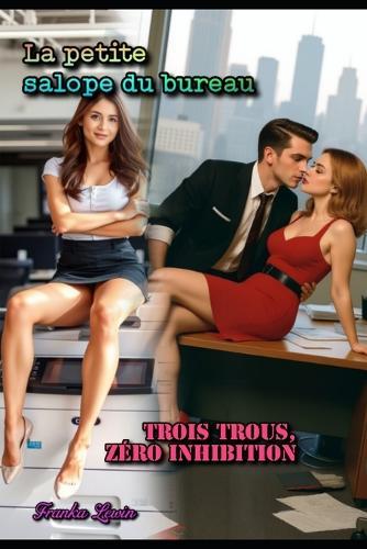 La petite salope du bureau: Trois Trous, Zéro Inhibition