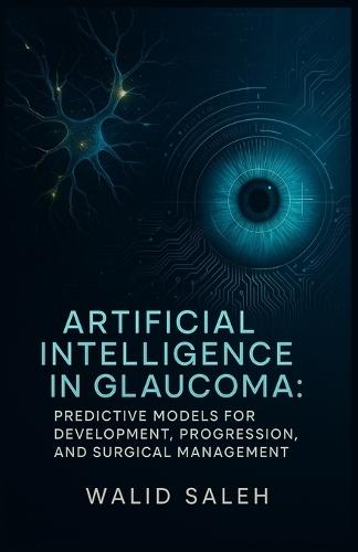 Artificial Intelligence in Glaucoma: Predictive Models for Development, Progression, and Surgical Management