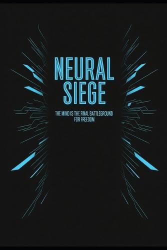 Neural Siege: The mind is the final battleground for freedom