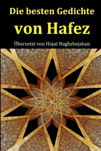 Die besten Gedichte von Hafez: Mit gereimter Übersetzung im Ghazal-Stil - Hafez Gedichte in Deutsch und Farsi