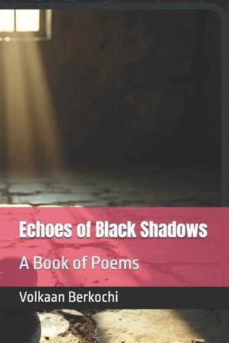 Echoes of Black Shadows: A Book of Poems