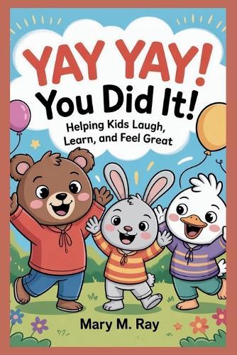 Yay Yay! You Did It!: Helping Kids Laugh, Learn, and Feel Great