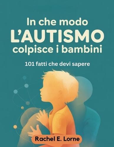 In che modo l'autismo colpisce i bambini: 101 fatti che devi sapere