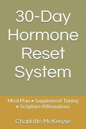 30-Day Hormone Reset System: Meal Plan - Supplement Timing - Scripture Affirmations