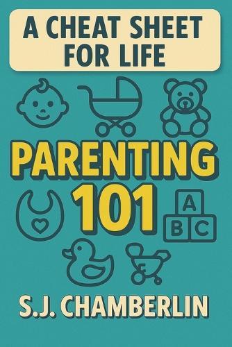 Parenting 101: A Cheat Sheet For Life