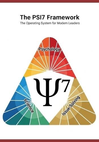 The PSI7 Framework: The Operating System for Modern Leaders