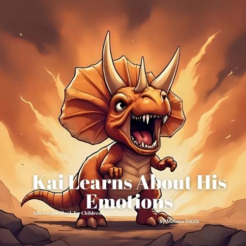 Kai Learns About His Emotions: Helping Kids Recognize, Express and Manage Big Feelings with Love