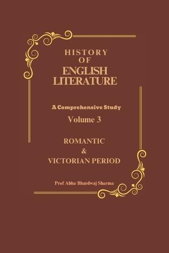 Romantic & Victorian Period: History of English Literature Volume 3