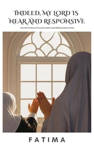 Indeed, My Lord is Near and Responsive