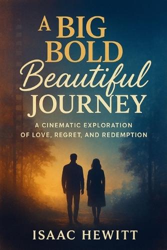 A Big Bold Beautiful Journey: A Cinematic Exploration of Love, Regret, and Redemption